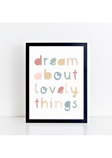 Dream About Lovely Things Print