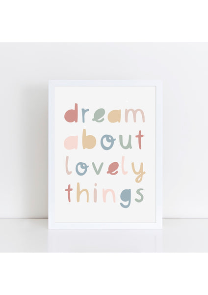 Dream About Lovely Things Print