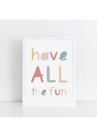Have All The Fun Print
