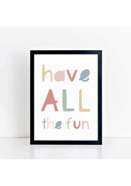 Have All The Fun Print