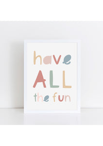 Have All The Fun Print