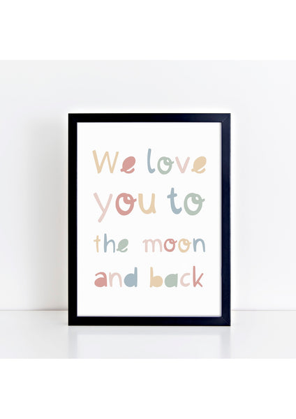 We Love You to the Moon and Back Print