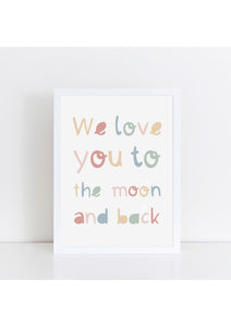 We Love You to the Moon and Back Print