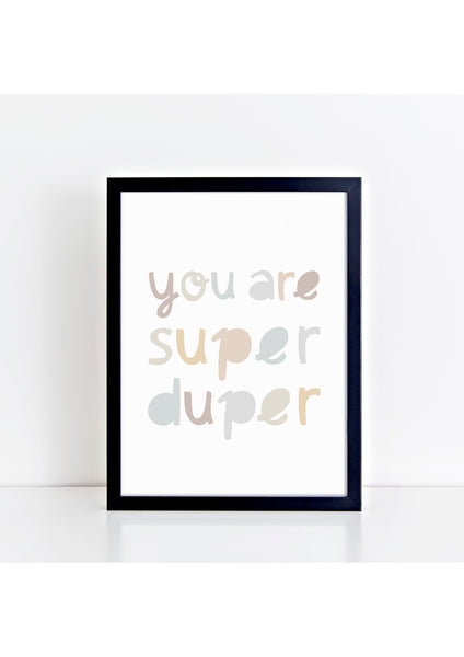 You Are Super Duper Neutrals Print