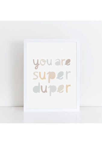 You Are Super Duper Neutrals Print