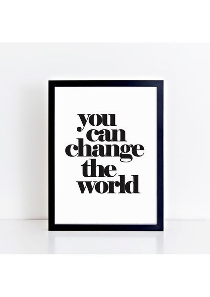 You Can Change The World Print - black